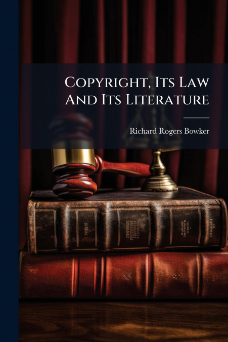 Copyright, Its Law And Its Literature