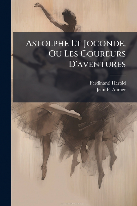 Astolphe Et Joconde, Ou Les Coureurs D’aventures