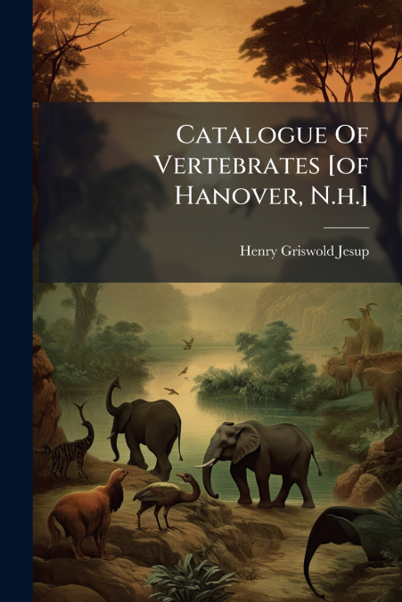 Catalogue Of Vertebrates [of Hanover, N.h.]