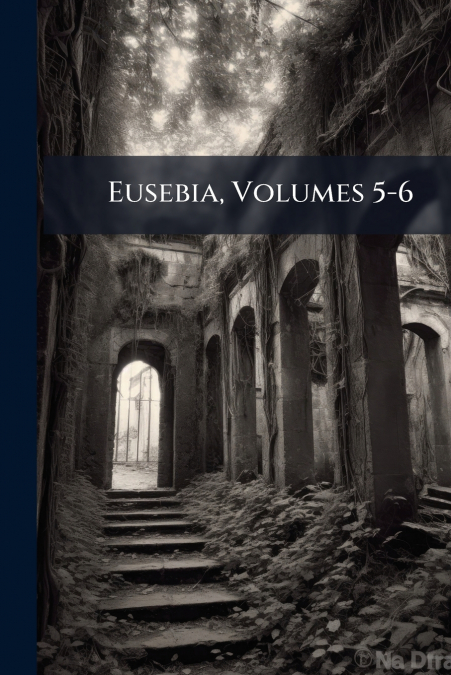 Eusebia, Volumes 5-6