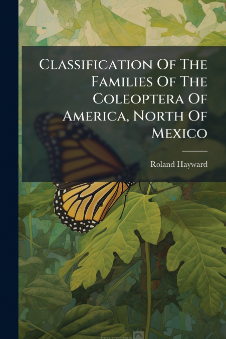 Classification Of The Families Of The Coleoptera Of America, North Of Mexico