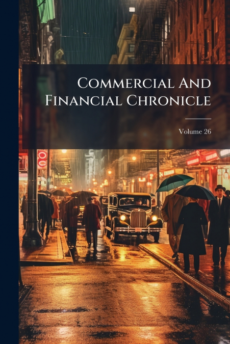 Commercial And Financial Chronicle; Volume 26