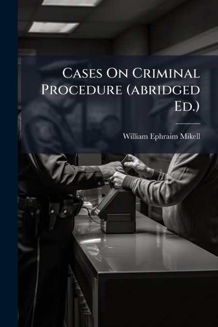 Cases On Criminal Procedure (abridged Ed.)