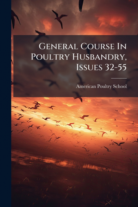 General Course In Poultry Husbandry, Issues 32-55