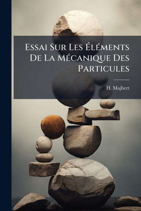 Essai Sur Les Éléments De La Mécanique Des Particules