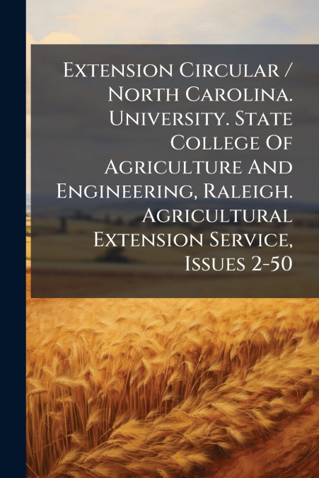 Extension Circular / North Carolina. University. State College Of Agriculture And Engineering, Raleigh. Agricultural Extension Service, Issues 2-50