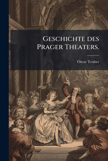 Geschichte des Prager Theaters.