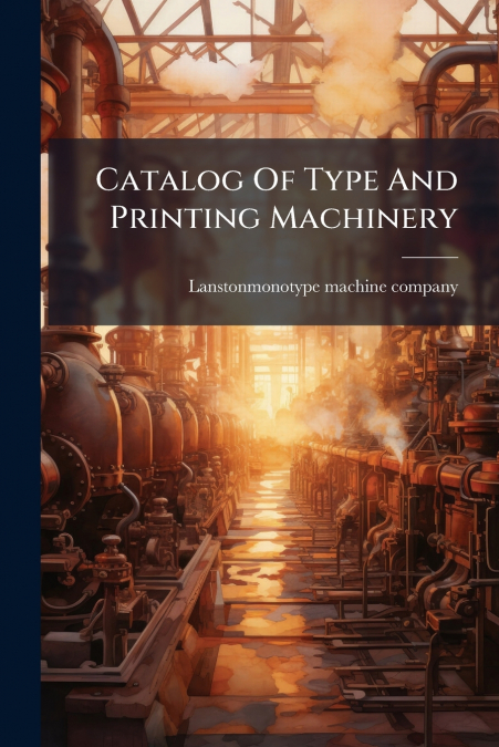Catalog Of Type And Printing Machinery