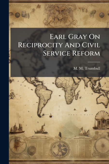 Earl Gray On Reciprocity And Civil Service Reform