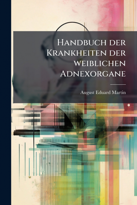 Handbuch der Krankheiten der weiblichen Adnexorgane