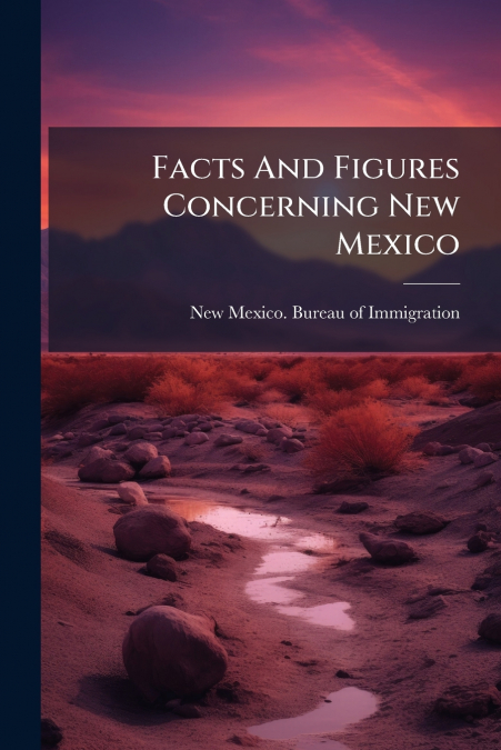 Facts And Figures Concerning New Mexico