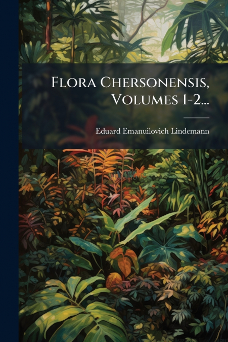 Flora Chersonensis, Volumes 1-2...