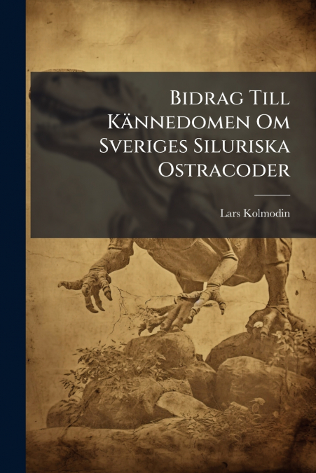 Bidrag Till Kännedomen Om Sveriges Siluriska Ostracoder