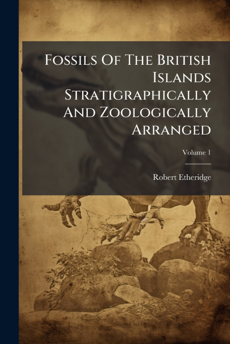 Fossils Of The British Islands Stratigraphically And Zoologically Arranged