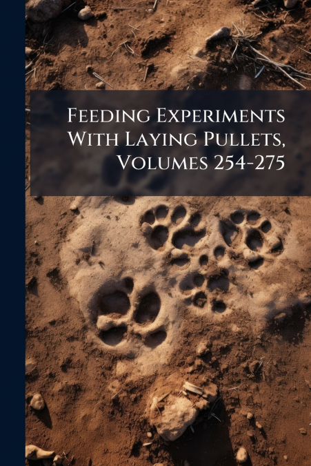 Feeding Experiments With Laying Pullets, Volumes 254-275