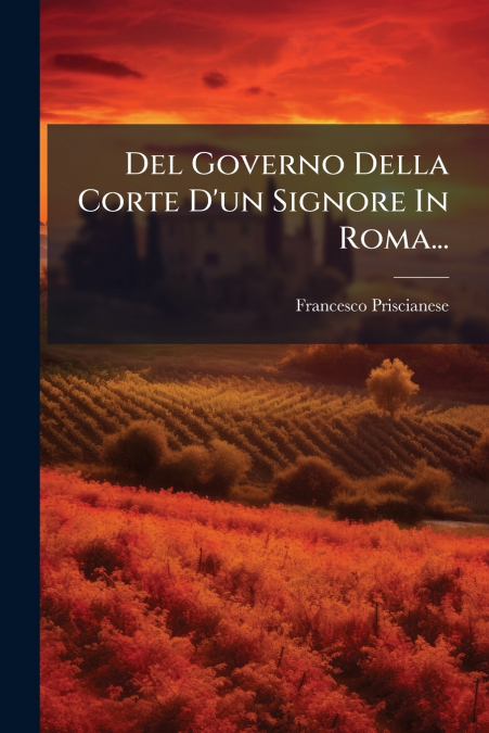 Del Governo Della Corte D’un Signore In Roma...