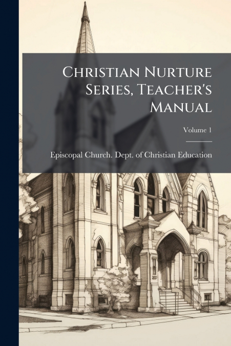 Christian Nurture Series, Teacher’s Manual; Volume 1