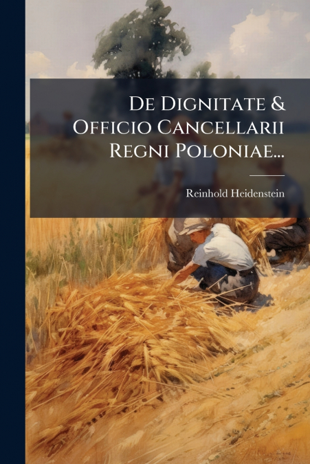 De Dignitate & Officio Cancellarii Regni Poloniae...