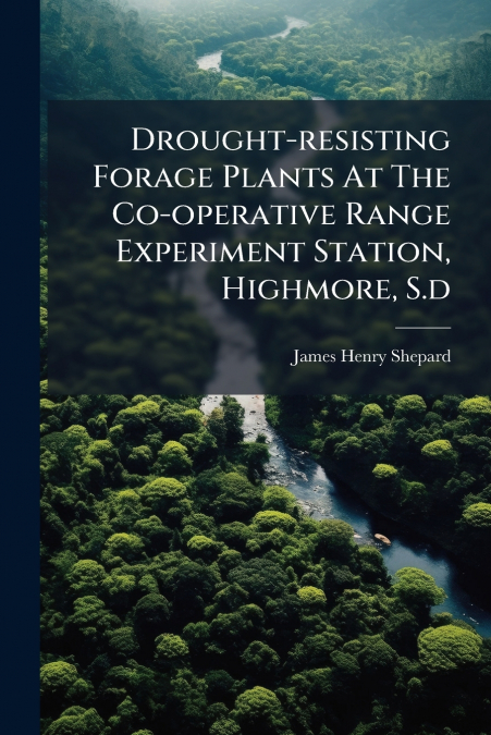 Drought-resisting Forage Plants At The Co-operative Range Experiment Station, Highmore, S.d