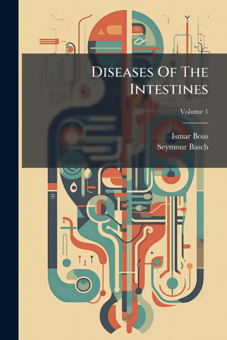Diseases Of The Intestines; Volume 1