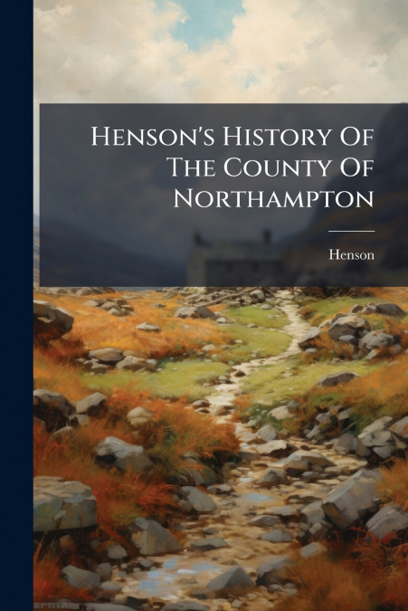 Henson’s History Of The County Of Northampton