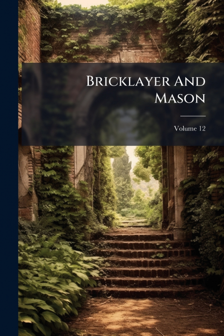 Bricklayer And Mason; Volume 12