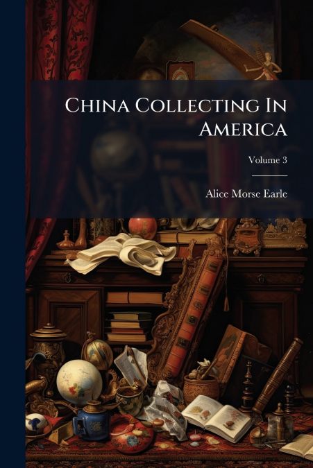 China Collecting In America; Volume 3