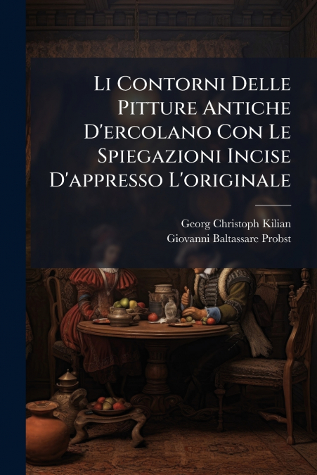 Li Contorni Delle Pitture Antiche D’ercolano Con Le Spiegazioni Incise D’appresso L’originale