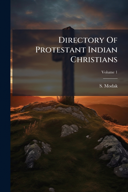 Directory Of Protestant Indian Christians; Volume 1