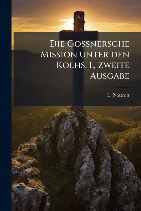 Die Gossnersche Mission unter den Kolhs, I., zweite Ausgabe