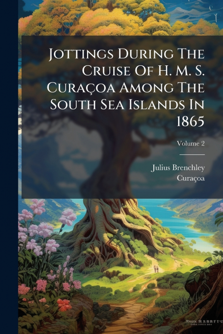 Jottings During The Cruise Of H. M. S. Curaçoa Among The South Sea Islands In 1865; Volume 2
