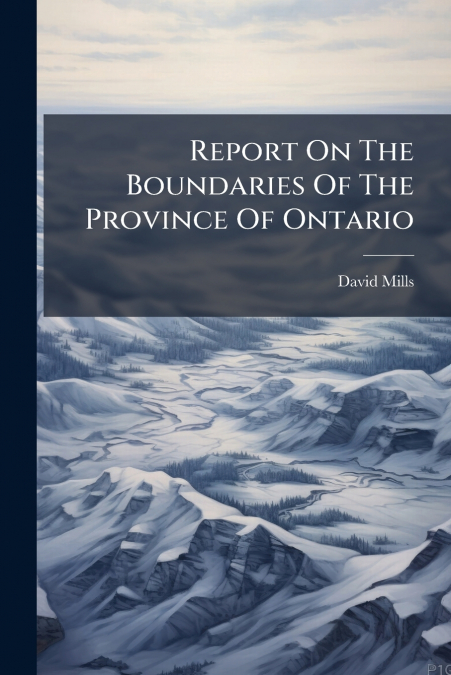 Report On The Boundaries Of The Province Of Ontario