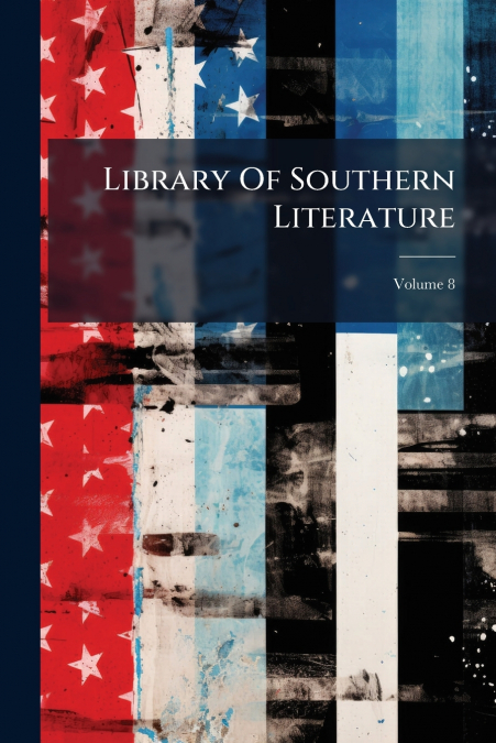 Library Of Southern Literature; Volume 8