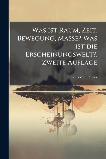 Was ist Raum, Zeit, Bewegung, Masse? Was ist die Erscheinungswelt?, Zweite Auflage