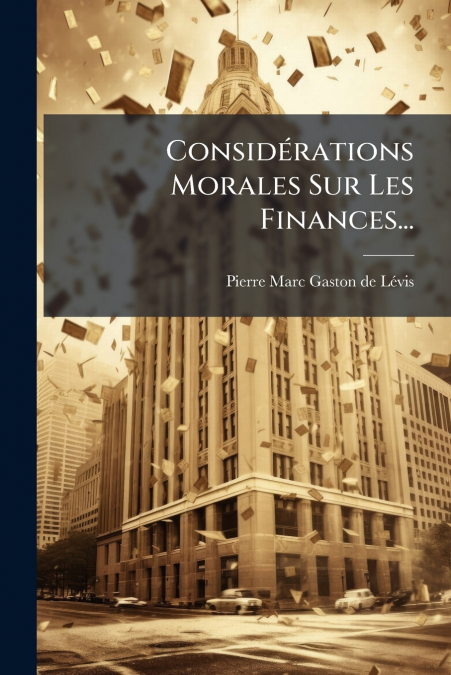Considérations Morales Sur Les Finances...