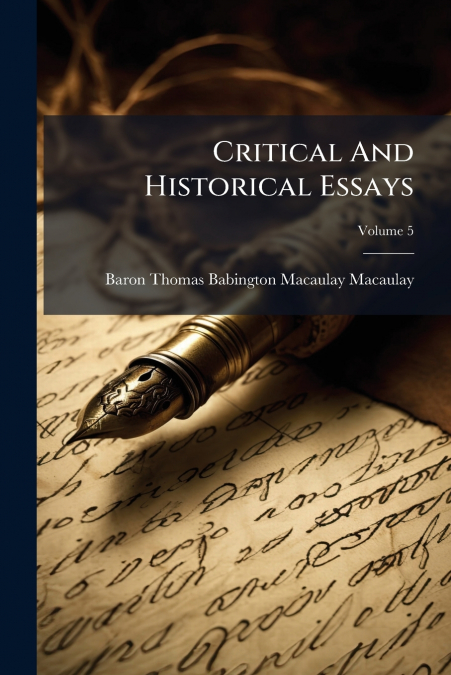 Critical And Historical Essays; Volume 5