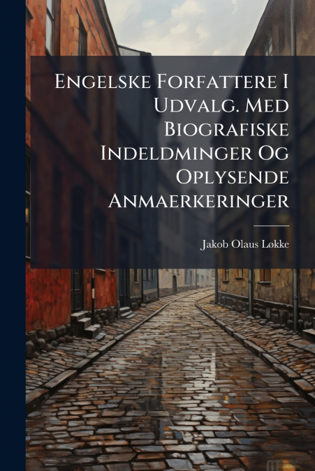 Engelske Forfattere I Udvalg. Med Biografiske Indeldminger Og Oplysende Anmaerkeringer
