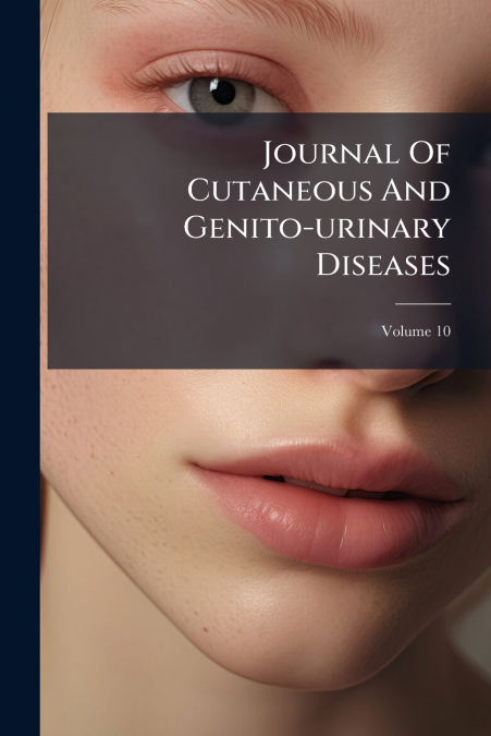 Journal Of Cutaneous And Genito-urinary Diseases; Volume 10