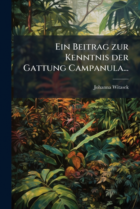 Ein Beitrag zur Kenntnis der Gattung Campanula...