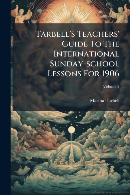 Tarbell’s Teachers’ Guide To The International Sunday-school Lessons For 1906; Volume 2