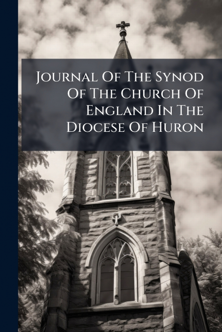 Journal Of The Synod Of The Church Of England In The Diocese Of Huron