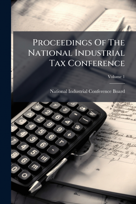 Proceedings Of The National Industrial Tax Conference; Volume 1