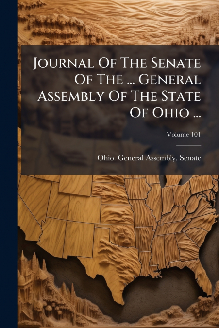 Journal Of The Senate Of The ... General Assembly Of The State Of Ohio ...; Volume 101