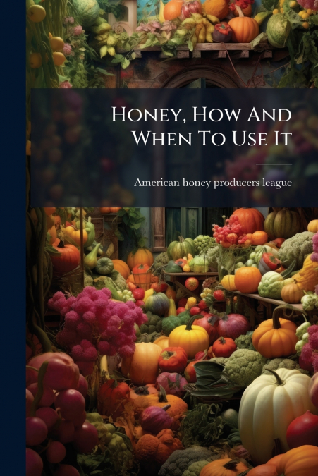Honey, How And When To Use It