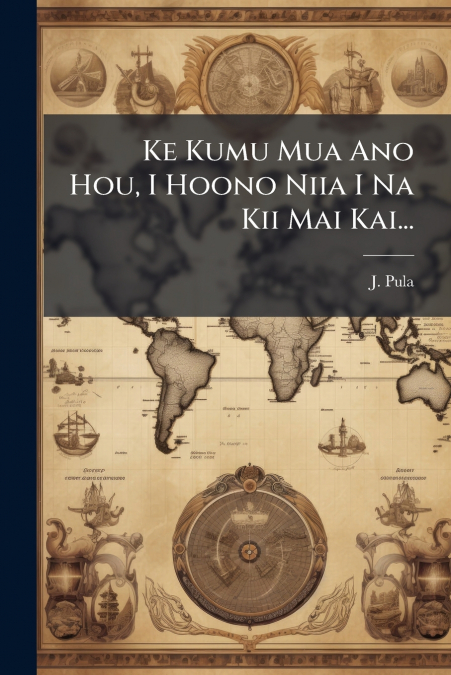 Ke Kumu Mua Ano Hou, I Hoono Niia I Na Kii Mai Kai...
