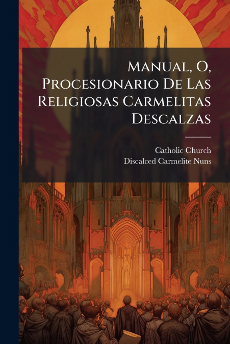 Manual, O, Procesionario De Las Religiosas Carmelitas Descalzas
