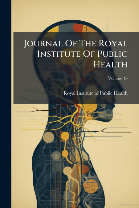 Journal Of The Royal Institute Of Public Health; Volume 16