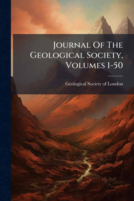 Journal Of The Geological Society, Volumes 1-50