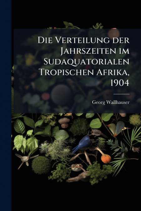 Die Verteilung der Jahrszeiten im Sudaquatorialen Tropischen Afrika, 1904