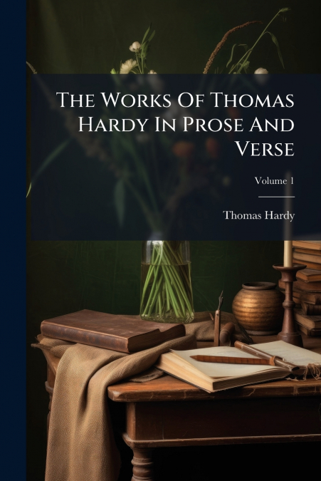 The Works Of Thomas Hardy In Prose And Verse; Volume 1